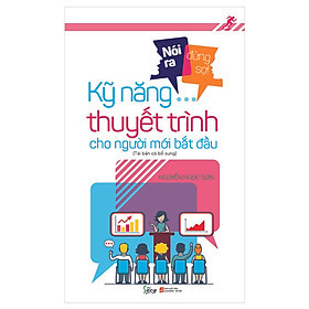 Nói Ra Đừng Sợ - Kỹ Năng Thuyết Trình Cho Người Mới Bắt Đầu