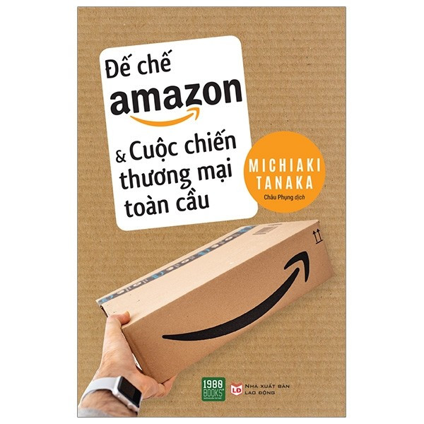 Đế Chế Amazon & Cuộc Chiến Thương Mại Toàn Cầu