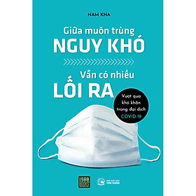 Giữa Muôn Trùng Nguy Khó, Vẫn Có Nhiều Lối Ra