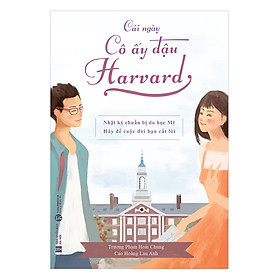 Cái Ngày Cô Ấy Đậu Harvard -  Trương Phạm Hoài Chung, Cao Hoàng Lan Anh