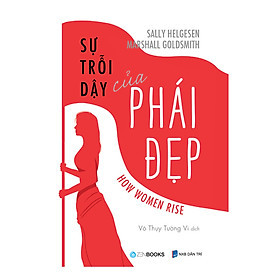 Sự Trỗi Dậy Của Phái Đẹp -  Sally Helgesen và Marshall Goldsmith