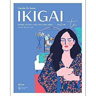 IKIGAI Của Tôi - Hướng Tới Một Cuộc Đời Xứng Đáng