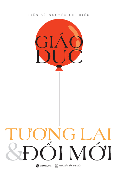 Giáo Dục - Tương Lai Và Đổi Mới - Tiến sĩ Nguyễn Chí Hiếu