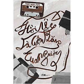Hồi Ức Là Cuộn Băng Tua Ngược - Hyun - wook Park