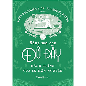Sống Sao Cho Đủ Đầy - Lona Eversden & Dr. Alene K.Unger