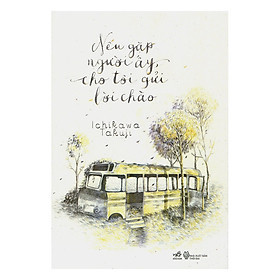 Nếu Gặp Lại Người Ấy Cho Tôi Gửi Lời Chào - Takuji Ichikawa