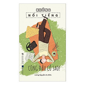 Không Nổi Tiếng Cũng Đâu Có Sao - Lương Nguyễn An Điền