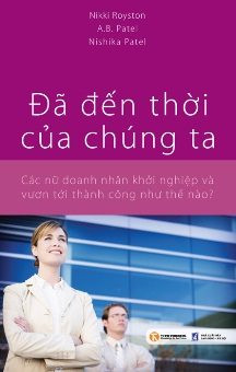 Đã Đến Thời Của Chúng Ta - Alpesh B. Patel, Nikki Royston, Nishika Patel