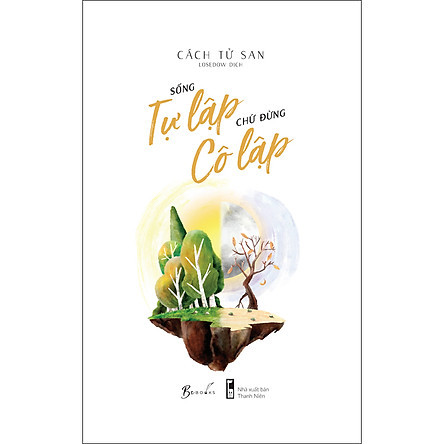 Sống Tự Lập Chứ Đừng Cô Lập - Cách Tử San
