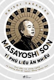 Masayoshi Son: Tỉ Phú Liều Ăn Nhiều - Onishi Takahiro