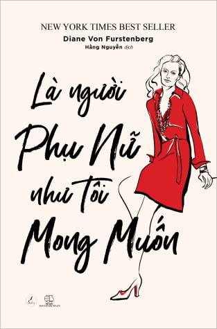 Là Người Phụ Nữ Như Tôi Mong Muốn -  Diane Von Furstenberg
