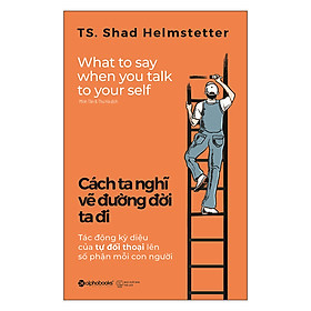 Cách Ta Nghĩ Vẽ Đường Đời Ta Đi - Shad Helmstetter