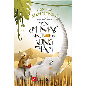 Trên Hoang Mạc Và Trong Rừng Thẳm - Henryk Sienkiewicz
