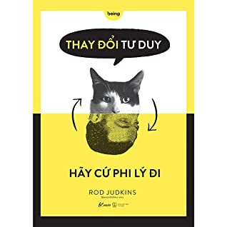 Thay Đổi Tư Duy, Hãy Cứ Phi Lý Đi -  Rod Judkins