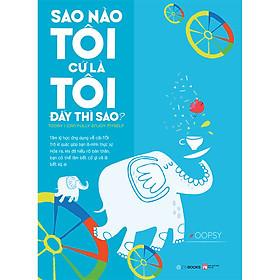Sao Nào Tôi Cứ Là Tôi Đấy Thì Sao? - Oopsy