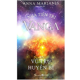Nhà Tiên Tri Vanga Và Vũ Trụ Huyền Bí