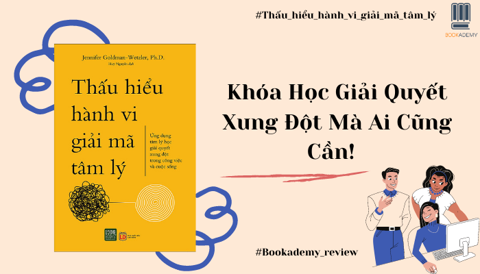 [Review Sách] “Thấu Hiểu Hành Vi Giải Mã Tâm Lý": Khóa Học Giải Quyết Xung Đột Mà Ai Cũng Cần!