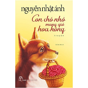 Con Chó Nhỏ Mang Giỏ Hoa Hồng - Nguyễn Nhật Ánh