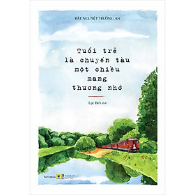 Tuổi Trẻ Là Chuyến Tàu Một Chiều Mang Thương Nhớ -  Bát Nguyệt Trường An