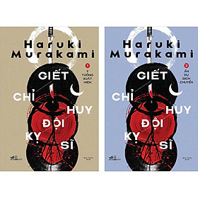 Giết Chỉ Huy Đội Kỵ Sĩ (Tập 1: Ý Tưởng Xuất Hiện + Tập 2: Ẩn Dụ Dịch Chuyển) - Haruki Murakami