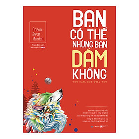 Bạn Có Thể Nhưng Bạn Dám Không? - Orison Swett Marden