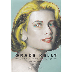 Garce Kelly - Những Góc Khuất Chưa Từng Hé Lộ Về Một Cuộc Đời Tưởng Chừng Hoàn Hảo  -  Bertrand Tessier