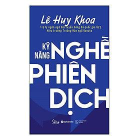 Kỹ Năng Nghề Phiên Dịch -  Lê Huy Khoa Kanata