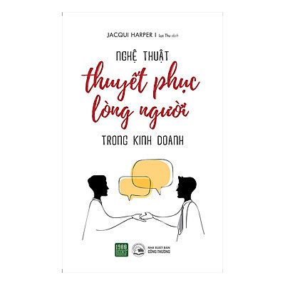 Nghệ Thuật Thuyết Phục Lòng Người Trong Kinh Doanh