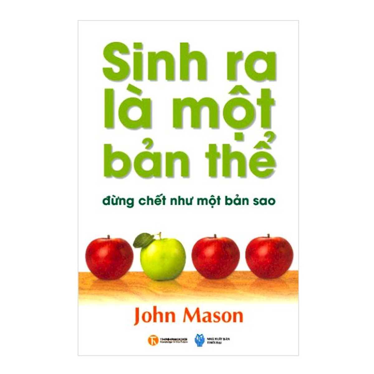 Sinh Ra Là Một Bản Thể Đừng Chết Như Một Bản Sao