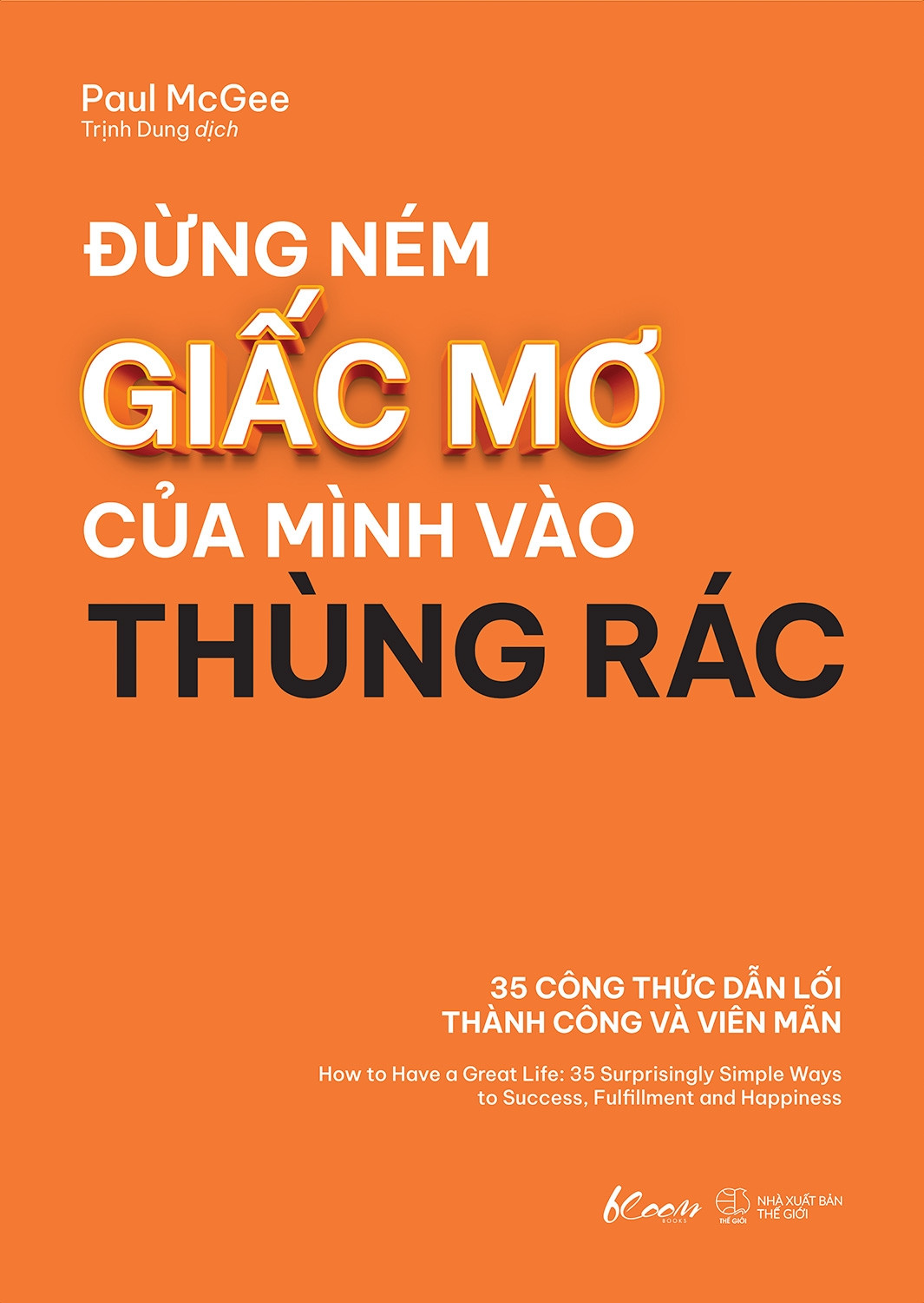 Đừng Ném Giấc Mơ Của Mình Vào Thùng Rác (35 Công Thức Dẫn Lối Thành Công Và Viên Mãn)