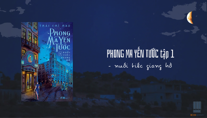 [Tóm Tắt & Review Sách] "Phong Ma Yến Tước Tập 1": Một Chân Vào Giang Hồ Nuối Tiếc Cũng Không Kịp