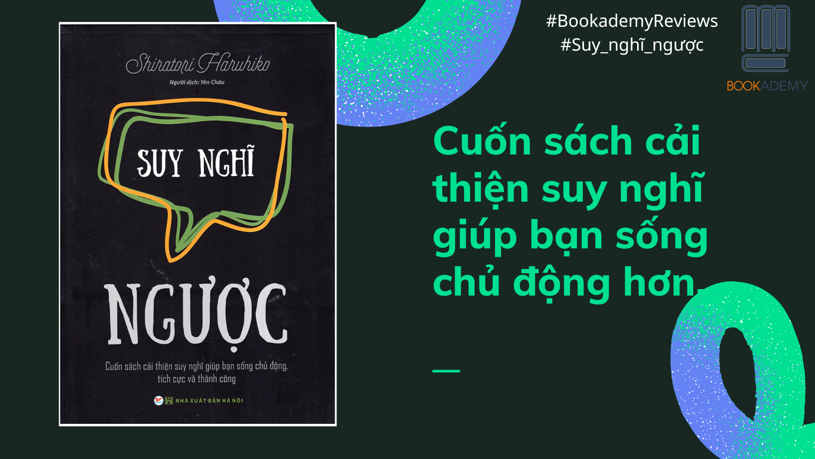 [Tóm Tắt & Review Sách] “Suy Nghĩ Ngược”: Cuốn Sách Cải Thiện Suy Nghĩ Giúp Bạn Sống Chủ Động, Tích Cực Và Thành Công.