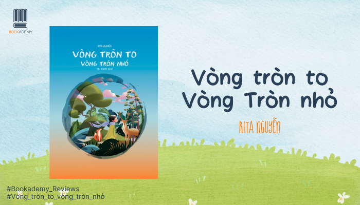 [Tóm Tắt & Review Sách] "Vòng Tròn To, Vòng Tròn Nhỏ": Chuyến Du Ngoạn Chiêm Ngưỡng Về Môi Trường Và Xã Hội