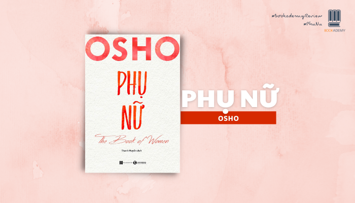 [Tóm Tắt & Review Sách] “Phụ Nữ”: Lời Khẳng Định Sức Mạnh Và Vẻ Đẹp Của Tính Nữ