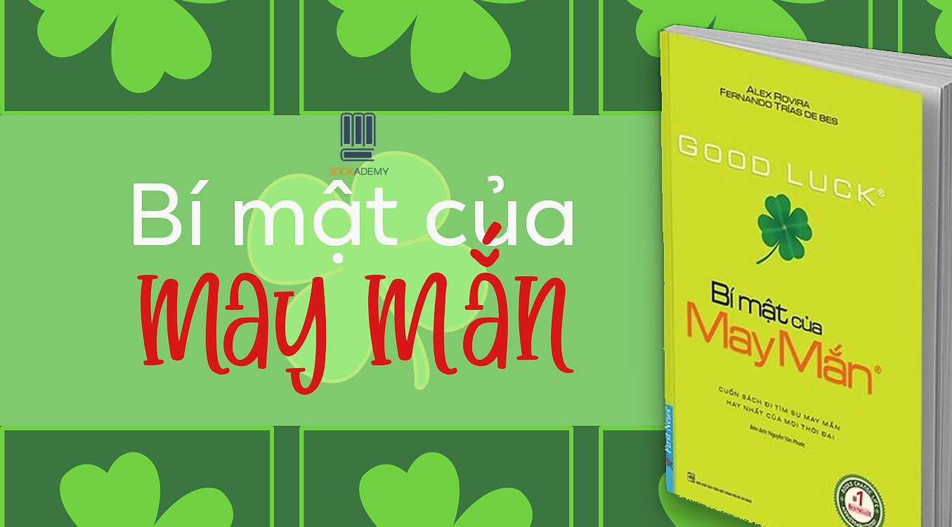 [Tóm Tắt & Review Sách] "Bí Mật Của May Mắn": May Mắn Do Chính Chúng Ta Tạo Ra