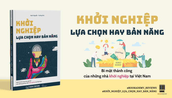 [Tóm Tắt & Review Sách] “Khởi Nghiệp: Lựa Chọn Hay Bản Năng”: Hành Trình Thú Vị Của Những Startup Trẻ