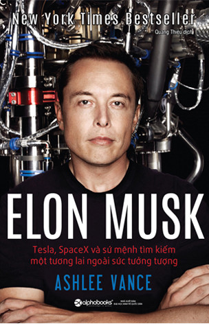 Elon Musk - Tesla, Space X Và Xứ Mệnh Tìm Kiếm Một Tương Lai Ngoài Sức Tưởng Tượng