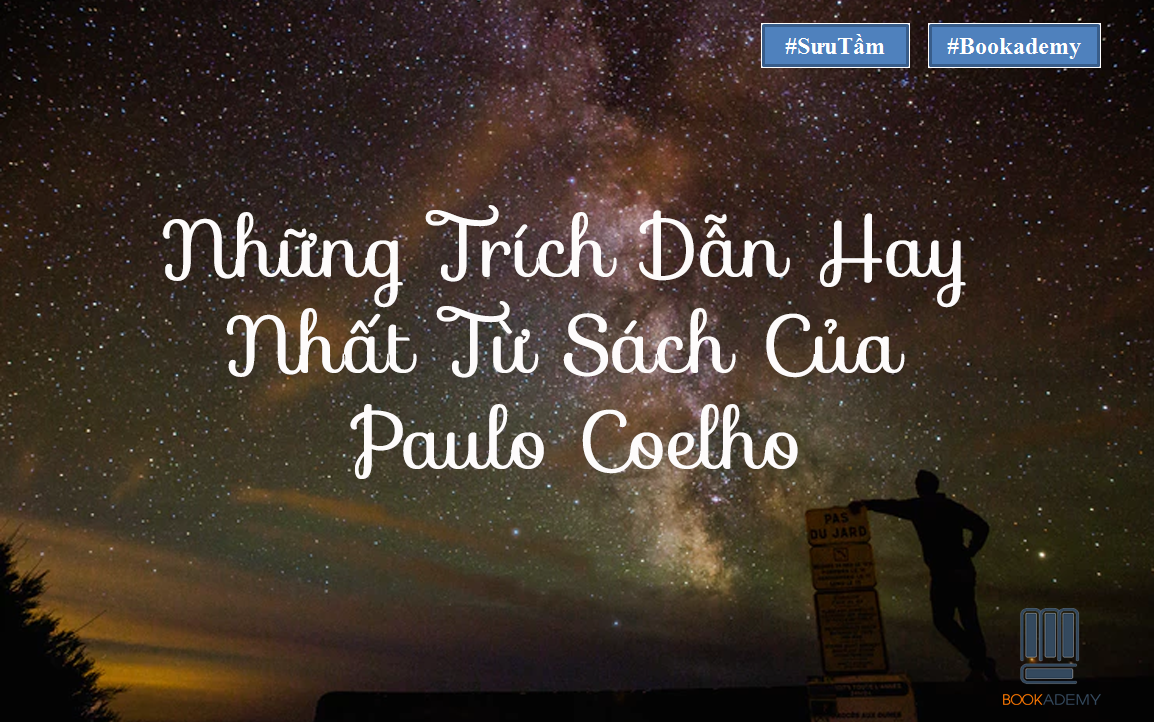 [Bookademy] Những Trích Dẫn Hay Nhất Từ Sách Của Paulo Coelho