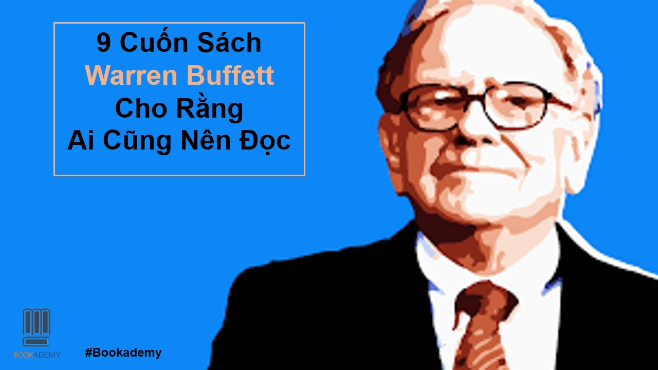 [Bookademy] 9 Cuốn Sách Warren Buffett Cho Rằng Ai Cũng Nên Đọc