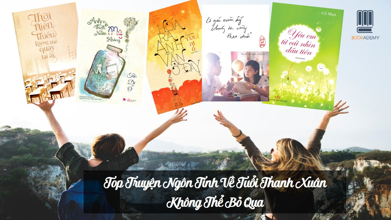Top Truyện Ngôn Tình Về Tuổi Thanh Xuân Không Thể Bỏ Qua!