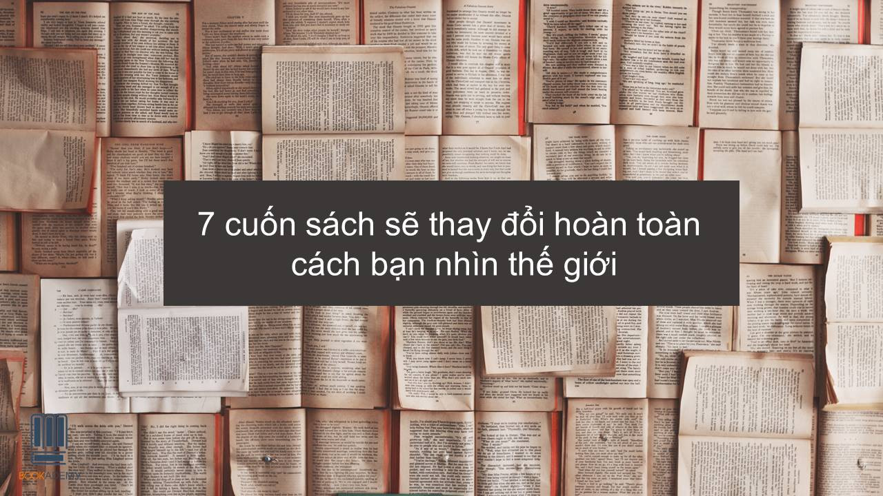 7 Cuốn Sách Sẽ Thay Đổi Hoàn Toàn Cách Bạn Nhìn Thế Giới