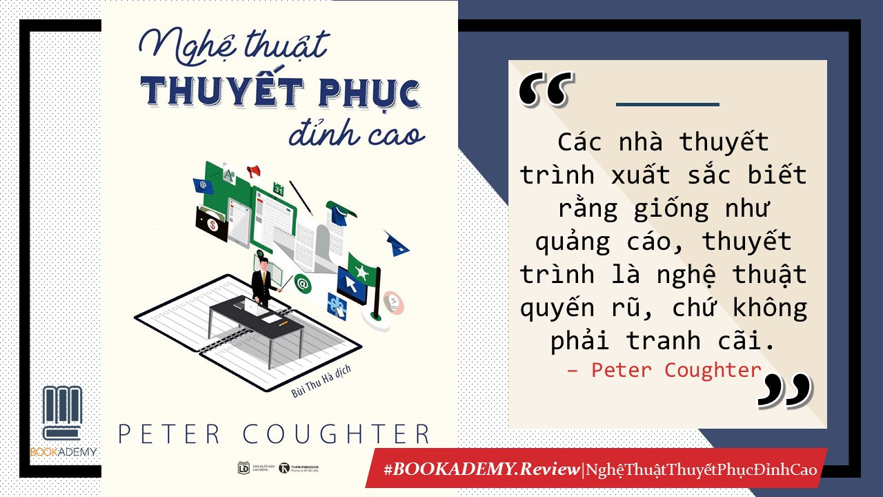 [Bookademy] Review Sách “ Nghệ Thuật Thuyết Phục Đỉnh Cao”: Đừng Để Thuyết Trình Chỉ Đơn Giản Chỉ Là “Đọc Slide”?