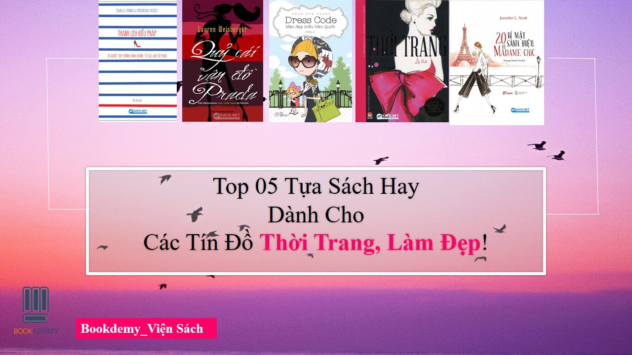 [Bookademy] Top 05 Tựa Sách Hay Dành Cho Các Tín Đồ Thời Trang, Làm Đẹp!