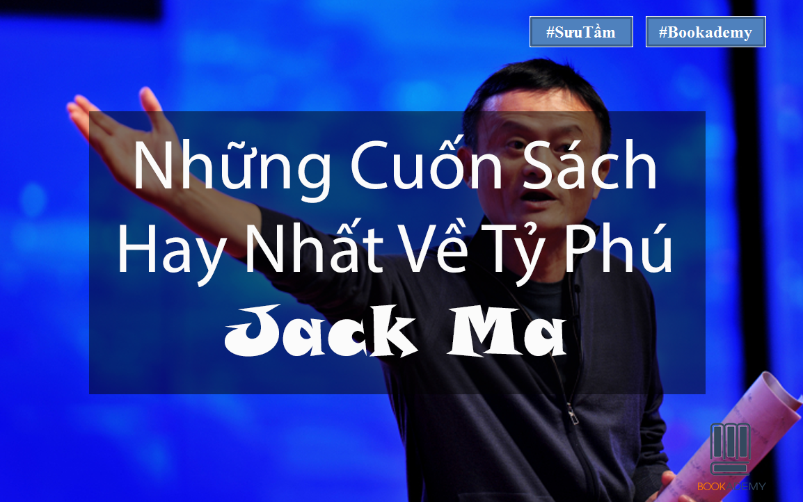 [Bookademy] Những Cuốn Sách Hay Nhất Về Tỷ Phú Jack Ma