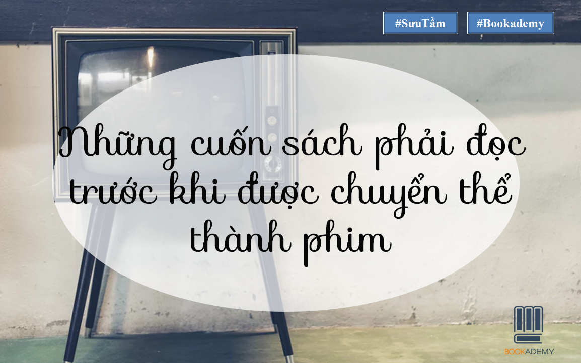Những Cuốn Sách Phải Đọc Trước Khi Xem Phim Chuyển Thể 2018