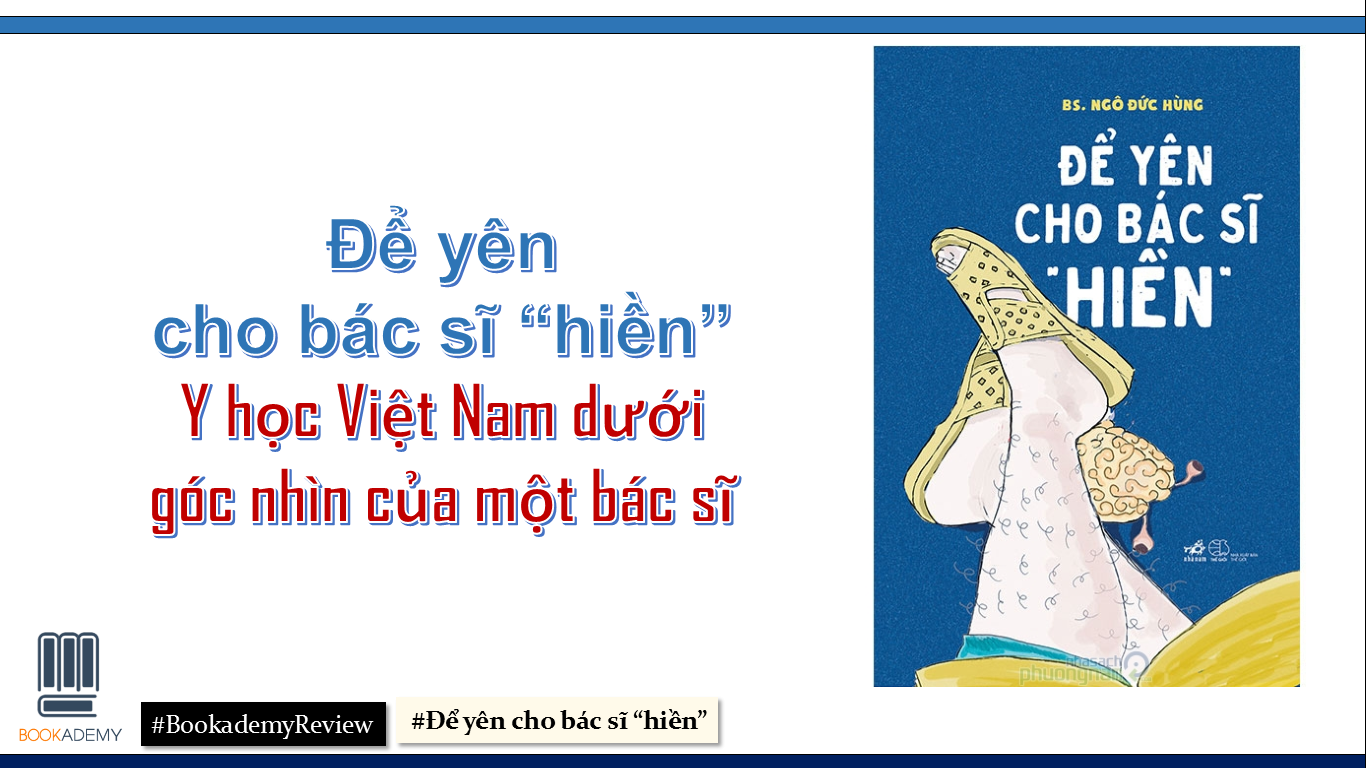 [Bookademy] Review Sách "Để Yên Cho Bác Sĩ 'Hiền'" - Y Học Việt Nam Dưới Góc Nhìn Của Một Bác Sĩ