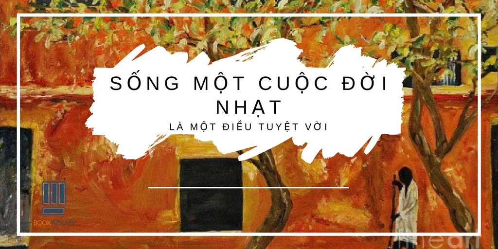 [Bookademy] Đời Thường Kì Diệu: Vì Sao Được Sống Một Cuộc Đời Nhạt Là Điều Tuyệt Vời