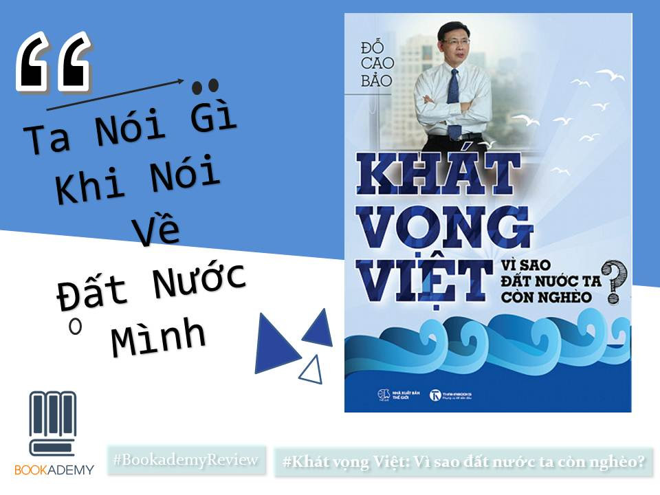 [Bookademy] Review Sách “Khát Vọng Việt: Vì Sao Đất Nước Ta Còn Nghèo”: Bạn Trả Lời Câu Hỏi Này Như Thế Nào?