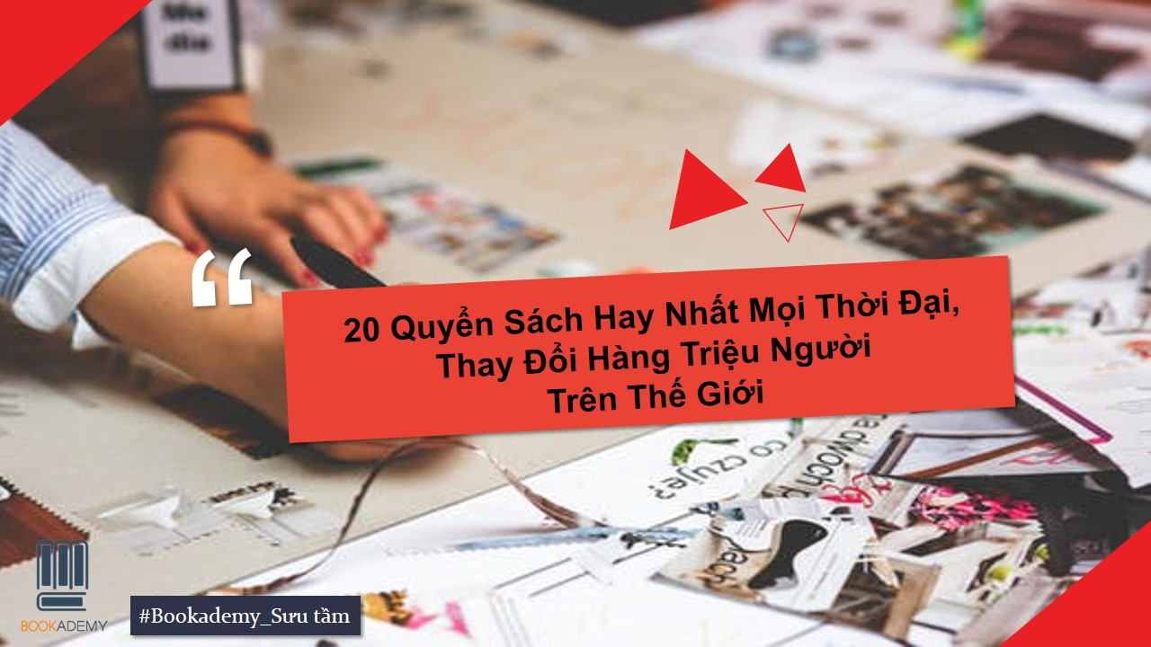 20 Quyển Sách Hay Nhất Mọi Thời Đại, Thay Đổi Hàng Triệu Người Trên Thế Giới