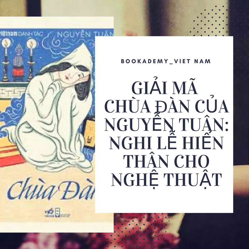 [Bookademy] Giải Mã Chùa Đàn Của Nguyễn Tuân: Nghi Lễ Hiến Thân Cho Nghệ Thuật